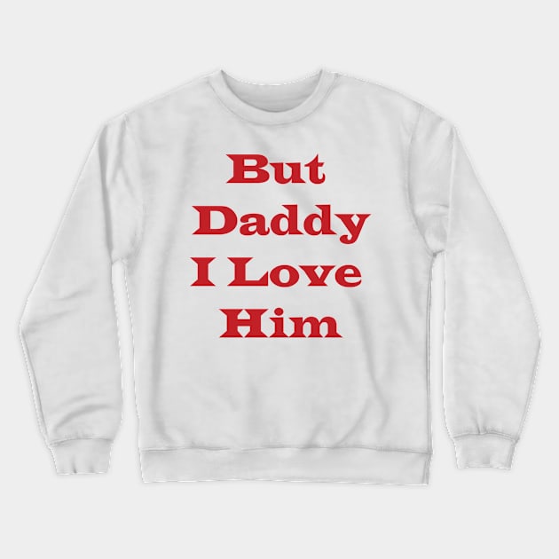 But Daddy I Love Him Crewneck Sweatshirt by sineyas